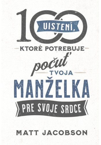 100 uistení, ktoré potrebuje počuť tvoja manželka
