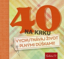 40 na krku - Vychutnvaj ivot plnmi dkami!