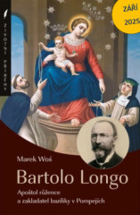 Bartolo Longo. Apotol rence a zakladatel baziliky v Pompejch