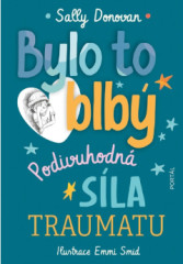 Bylo to blb. Podivuhodn sla traumatu