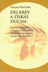 DEJ KREV A ZSK DUCHA. ivotn pbh a duchovn odkaz athoskho starce Josefa Hesychasty