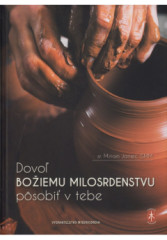 Dovo� Bo�iemu milosrdenstvu p�sobi� v tebe