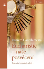 Eucharistie - nae posvcen. Tajemstv posledn veee