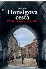 Honsigova cesta. Pbh "krvavho lta" 1945