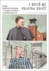 I kdy� m� pravda zni��: Pater Henkes v koncentra�n�m t�bo�e Dachau