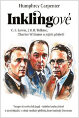 Inklingov. Lewis, Tolkien, Williams a jejich ptel
