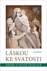 Lskou ke svatosti. Kniha o svat Zdislav