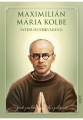 Maximili�n M�ria Kolbe - rytier nepo�kvrnenej