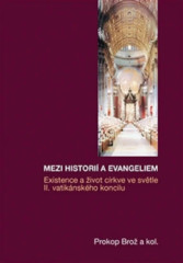 MEZI HISTORI A EVANGELIEM. Existence a ivot crkve ve svtle II. vatiknskho koncilu