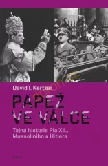 Pape ve vlce: Tajn historie Pia XII., Mussoliniho a Hitlera