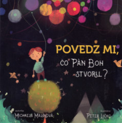 Povedz mi, o Pn Boh stvoril?