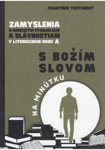 Zamyslenia k nedeľným evanjeliám a slávnostiam v Liturgickom roku "A"